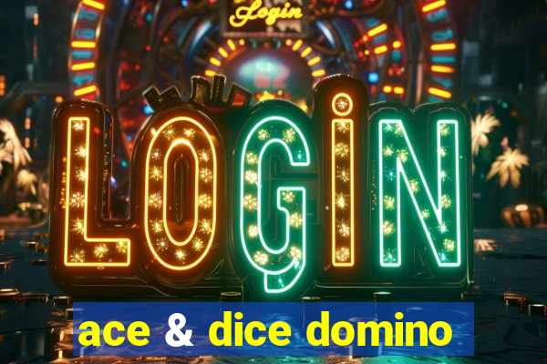 ace & dice domino